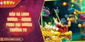 Bắn Cá Long Vương – Chinh Phục Đại Dương Thưởng To