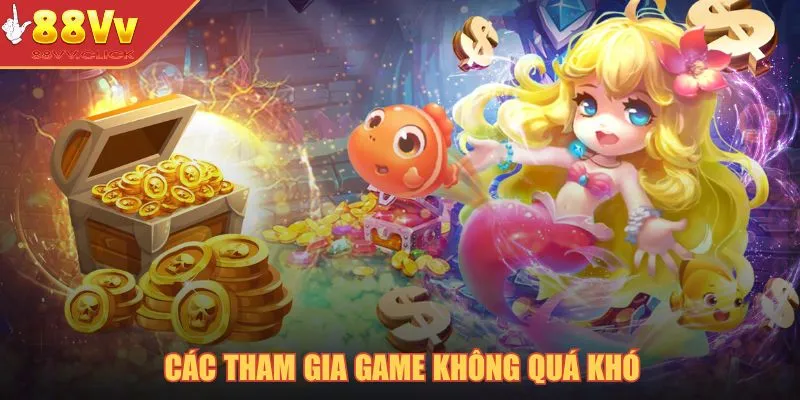 Bắn Cá Tiên Nữ – Hành Trình Săn Kho Báu Dưới Đại Dương 2025 4 Các tham gia game không quá khó