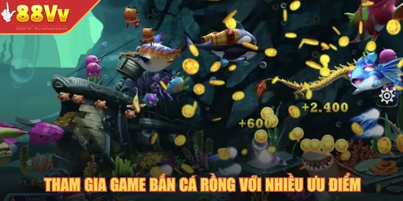Bí Kíp Bắn Cá Rồng – Chìa Khóa Bắn Hạ Loài Cá Khủng 2025 3 Tham gia game bắn cá rồng với nhiều ưu điểm
