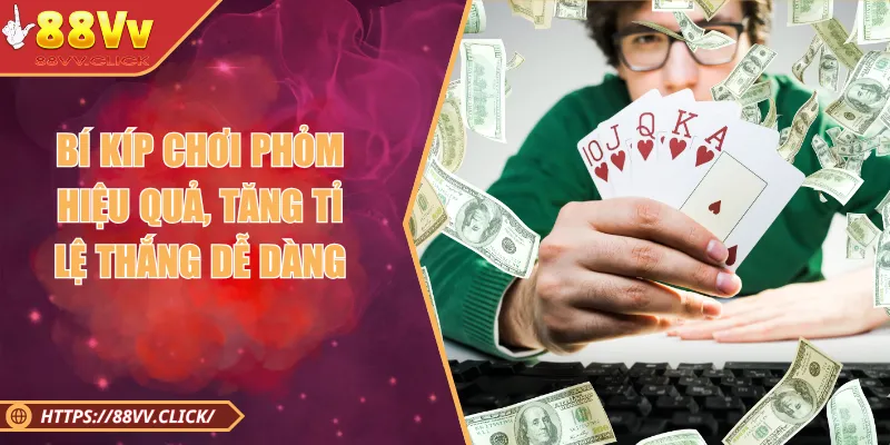 Bí Kíp Chơi Phỏm Hiệu Quả Tại Nhà Cái 88VV Update 2025 1 Bí Kíp Chơi Phỏm Hiệu Quả, Tăng Tỉ Lệ Thắng Dễ Dàng