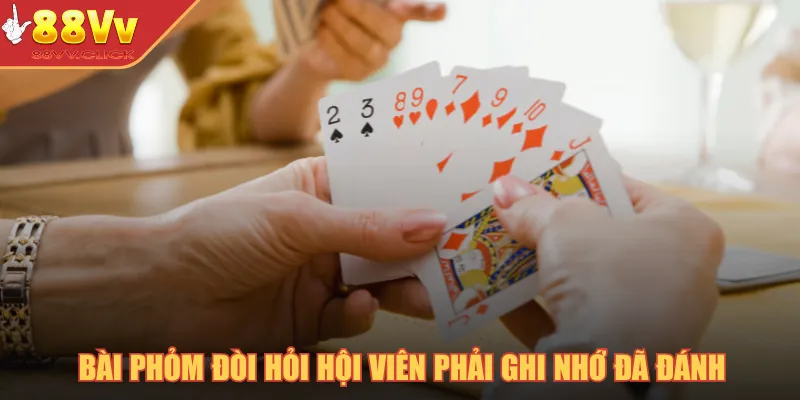 Bí Kíp Chơi Phỏm Hiệu Quả Tại Nhà Cái 88VV Update 2025 2 Bài phỏm đòi hỏi hội viên phải ghi nhớ đã đánh