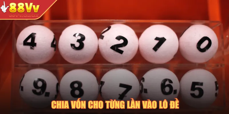 Cách Nuôi Lô Xiên Đơn Giản, Ổn Định Và Dễ Chiến Thắng 2025 4 Chia vốn cho từng lần vào lô đề