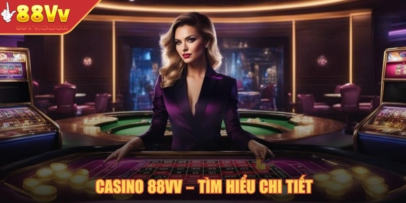 Casino 88VV – Tìm hiểu chi tiết