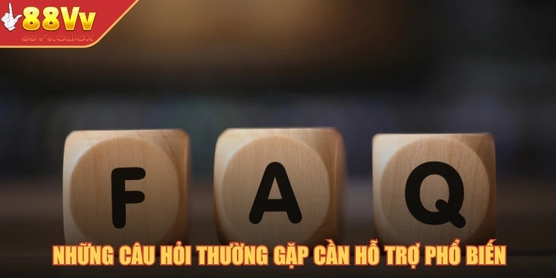 Danh Sách Câu Hỏi Thường Gặp Tại Nền Tảng 88VV Chi Tiết 2 Những câu hỏi thường gặp cần hỗ trợ phổ biến