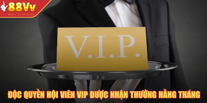 Độc Quyền Hội Viên VIP - Đẳng Cấp Phúc Lợi Cho Dân Chơi 2025 4 Độc quyền hội viên VIP được nhận thưởng hằng tháng