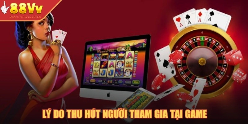 Lý do thu hút người tham gia tại game