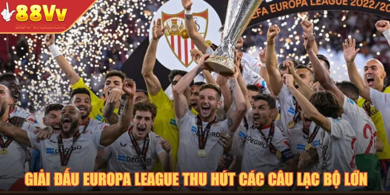 Giải Đấu Europa League - Đẳng Cấp Bóng Đá Quốc Tế 2025 2 Giải đấu Europa League thu hút các câu lạc bộ lớn