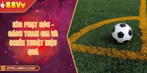Kèo Phạt Góc - Cách Tham Gia Và Chiến Thuật Hiệu Quả