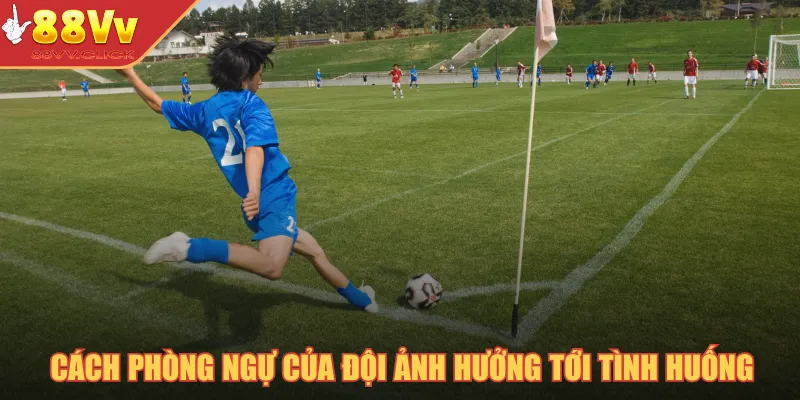 Kèo Phạt Góc - Mẹo Đoán Kèo Sút Phạt Dành Thắng Lớn 2025 3 Cách phòng ngự của đội sẽ ảnh hưởng tới tình huống bị bắt lối