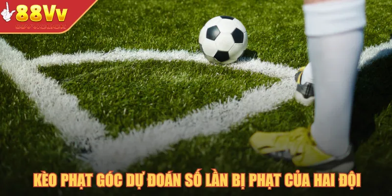 Kèo Phạt Góc - Mẹo Đoán Kèo Sút Phạt Dành Thắng Lớn 2025 2 Kèo phạt góc dự đoán số lần bị phạt của hai đội