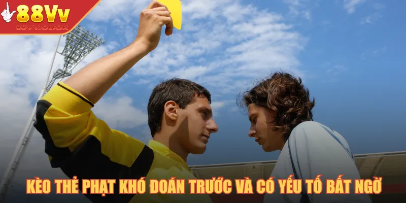 Kèo Thẻ Phạt - Hình Thức Cược Hấp Dẫn Và Mẹo Chiến Thắng 2025 2 Kèo thẻ phạt khó đoán trước và có yếu tố bất ngờ