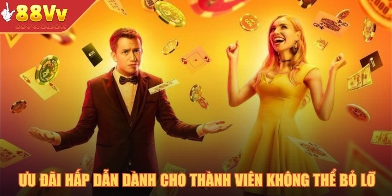 Những loạt ưu đãi hấp dẫn dành cho thành viên không thể bỏ lỡ