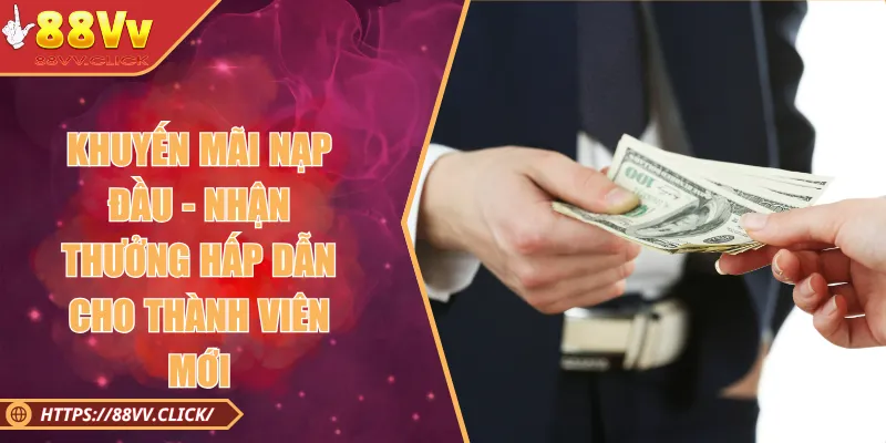 Khuyến Mãi Nạp Đầu - Nhận Thưởng Hấp Dẫn Thành Viên Mới 2025 1 Khuyến Mãi Nạp Đầu - Nhận Thưởng Hấp Dẫn Cho Thành Viên Mới
