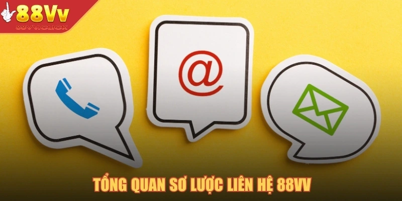 Liên Hệ 88VV Hiệu Quả Nhanh Chóng, Hỗ Trợ Tận Tâm 24/7 1 Tổng quan sơ lược liên hệ 88VV