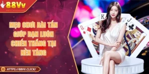 Mẹo Chơi Bài Tấn Giúp Bạn Luôn Chiến Thắng Tại Nền Tảng