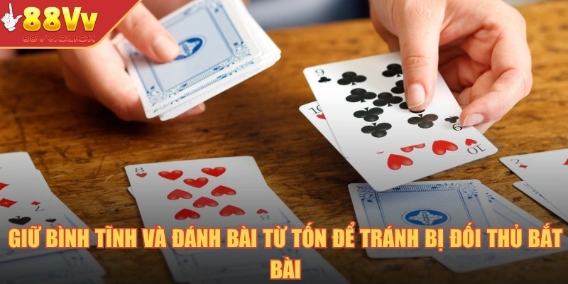 Mẹo Chơi Bài Tấn - Cá Cược Bất Bại Cùng Cao Thủ 2025 4 Giữ bình tĩnh và đánh bài từ tốn để tránh bị đối thủ bắt bài