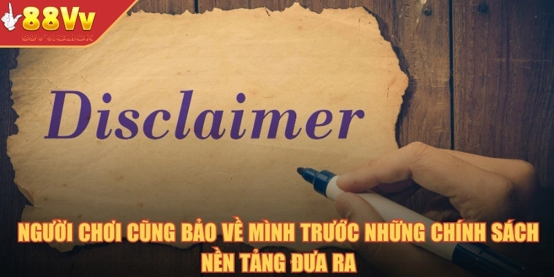 Giới Thiệu Chính Sách Miễn Trừ Trách Nhiệm Ở Nền Tảng 88VV 3 Người chơi cũng bảo về mình trước những chính sách nền tảng đưa ra