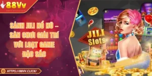 Sảnh Jili Nổ Hũ – Sân Chơi Giải Trí Với Loạt Game Đặc Sắc