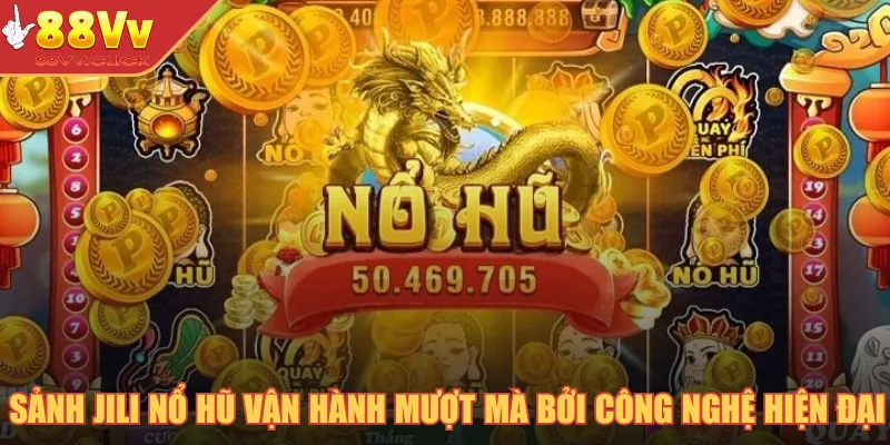 Sảnh Jili Nổ Hũ – Sân Chơi Giải Trí Với Loạt Game Đặc Sắc 2025 2 Sảnh Jili nổ hũ vận hành mượt mà bởi công nghệ hiện đại
