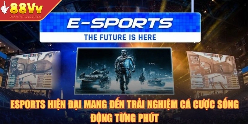eSports hiện đại mang đến trải nghiệm cá cược sống động từng phút