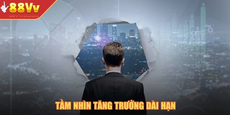 Thương Hiệu 88VV – Sân Chơi Giải Trí Cá Cược Online Đẳng Cấp 2025 3 Tầm nhìn tăng trưởng dài hạn