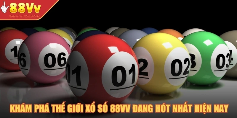 Khám phá thế giới xổ số 88VV đang hót nhất hiện nay