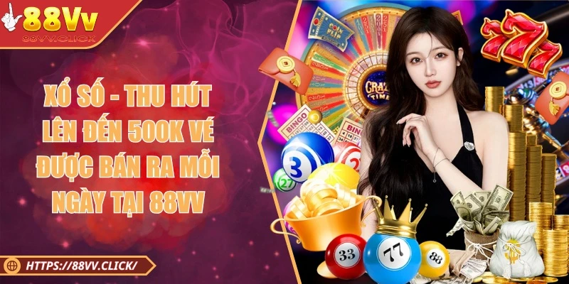 88VV 🎖️ Link Vào Trang Chủ Chính Thức Nhà Cái 88vv.com 2025 7 Sảnh cược xổ số đẳng cấp với hàng triệu vé bán ra mỗi ngày